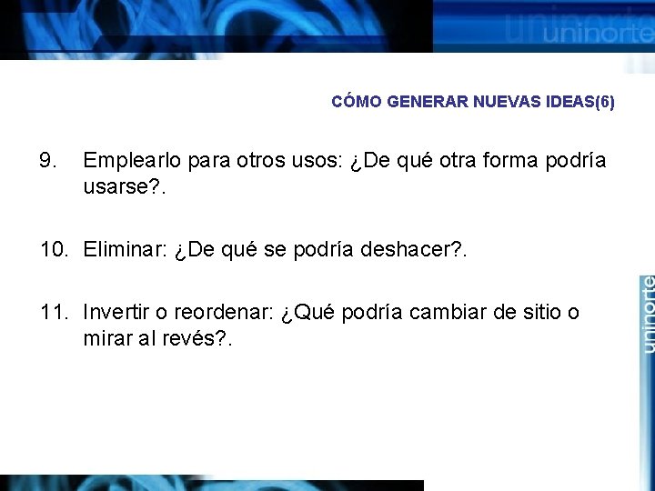 CÓMO GENERAR NUEVAS IDEAS(6) 9. Emplearlo para otros usos: ¿De qué otra forma podría