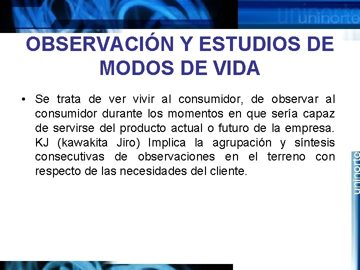 OBSERVACIÓN Y ESTUDIOS DE MODOS DE VIDA • Se trata de ver vivir al