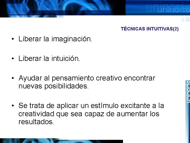 TÉCNICAS INTUITIVAS(2) • Liberar la imaginación. • Liberar la intuición. • Ayudar al pensamiento