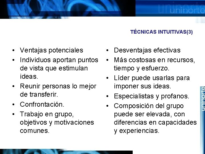 TÉCNICAS INTUITIVAS(3) • Ventajas potenciales • Individuos aportan puntos de vista que estimulan ideas.