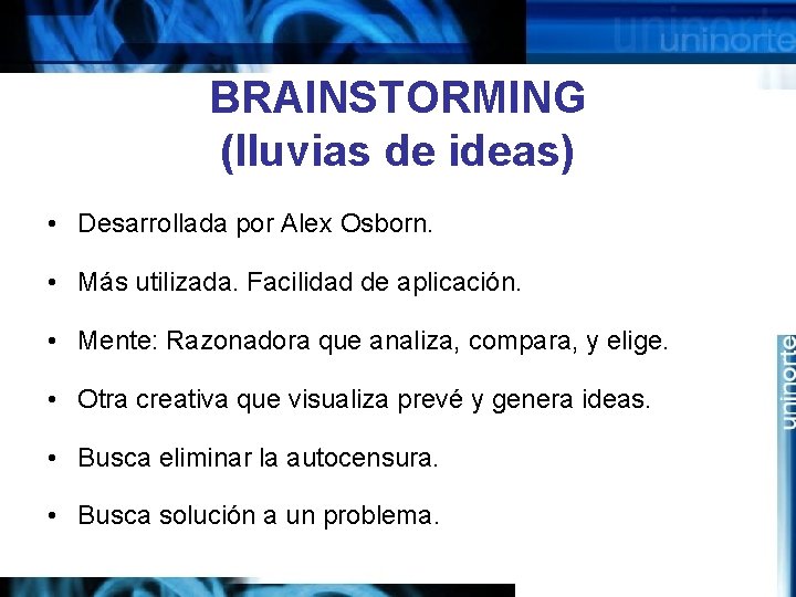 BRAINSTORMING (lluvias de ideas) • Desarrollada por Alex Osborn. • Más utilizada. Facilidad de