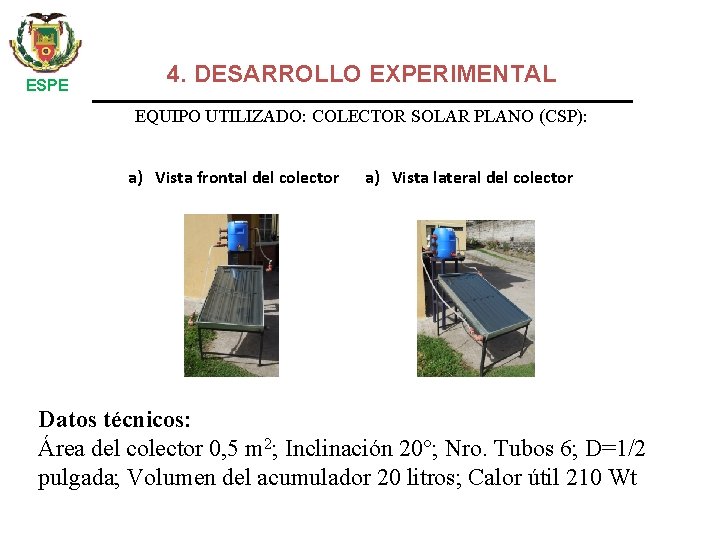 ESPE 4. DESARROLLO EXPERIMENTAL EQUIPO UTILIZADO: COLECTOR SOLAR PLANO (CSP): a) Vista frontal del