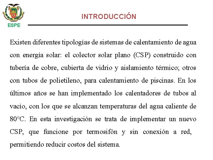 INTRODUCCIÓN ESPE Existen diferentes tipologías de sistemas de calentamiento de agua con energía solar: