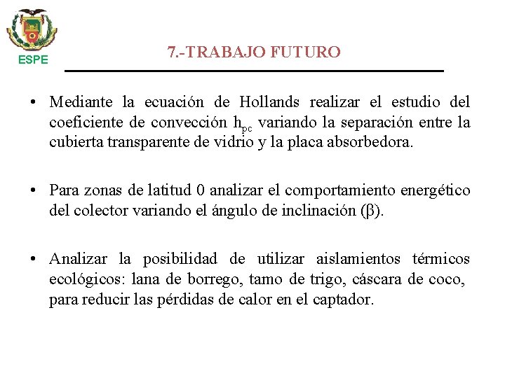 ESPE 7. -TRABAJO FUTURO • Mediante la ecuación de Hollands realizar el estudio del