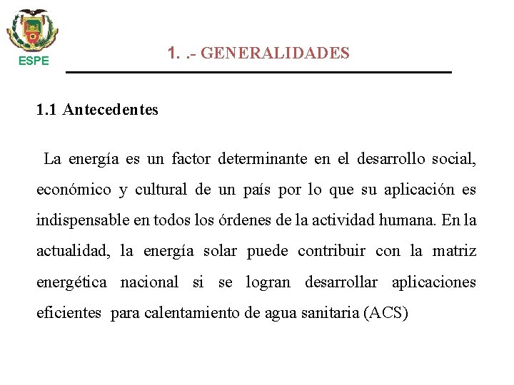 ESPE 1. . - GENERALIDADES 1. 1 Antecedentes La energía es un factor determinante