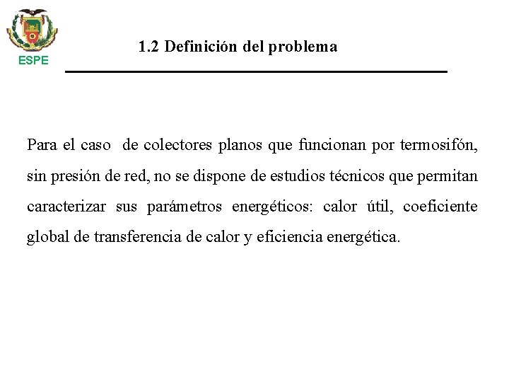 ESPE 1. 2 Definición del problema Para el caso de colectores planos que funcionan