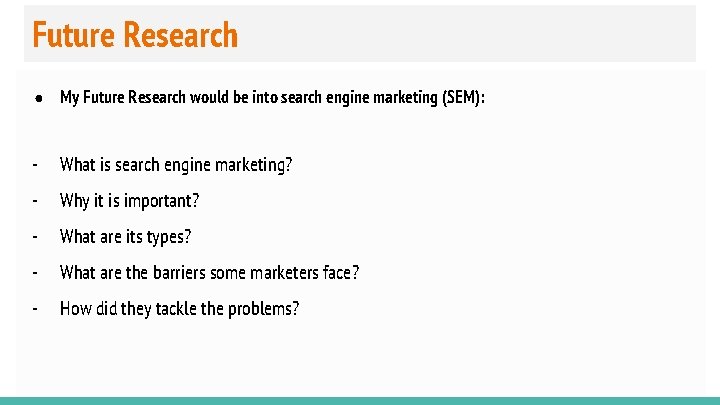 Future Research ● My Future Research would be into search engine marketing (SEM): -