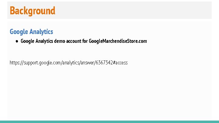 Background Google Analytics ● Google Analytics demo account for Google. Marchendise. Store. com https: