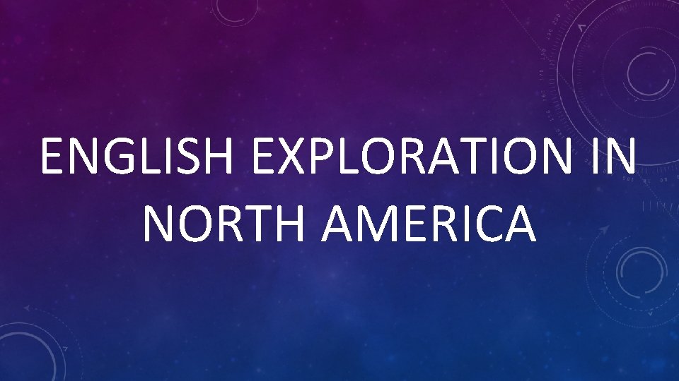 ENGLISH EXPLORATION IN NORTH AMERICA 