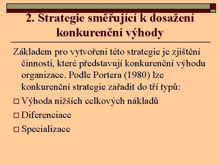 2. Strategie směřující k dosažení konkurenční výhody Základem pro vytvoření této strategie je zjištění