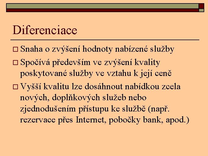 Diferenciace o Snaha o zvýšení hodnoty nabízené služby o Spočívá především ve zvýšení kvality