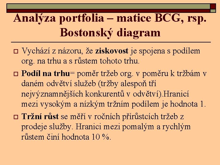 Analýza portfolia – matice BCG, rsp. Bostonský diagram o o o Vychází z názoru,