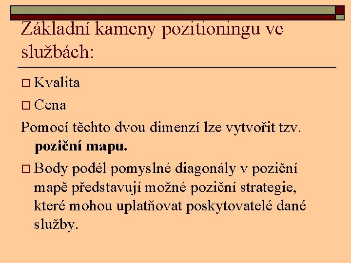 Základní kameny pozitioningu ve službách: o Kvalita o Cena Pomocí těchto dvou dimenzí lze