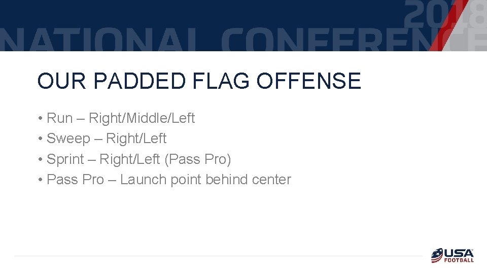 OUR PADDED FLAG OFFENSE • Run – Right/Middle/Left • Sweep – Right/Left • Sprint