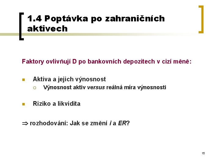 1. 4 Poptávka po zahraničních aktivech Faktory ovlivňují D po bankovních depozitech v cizí