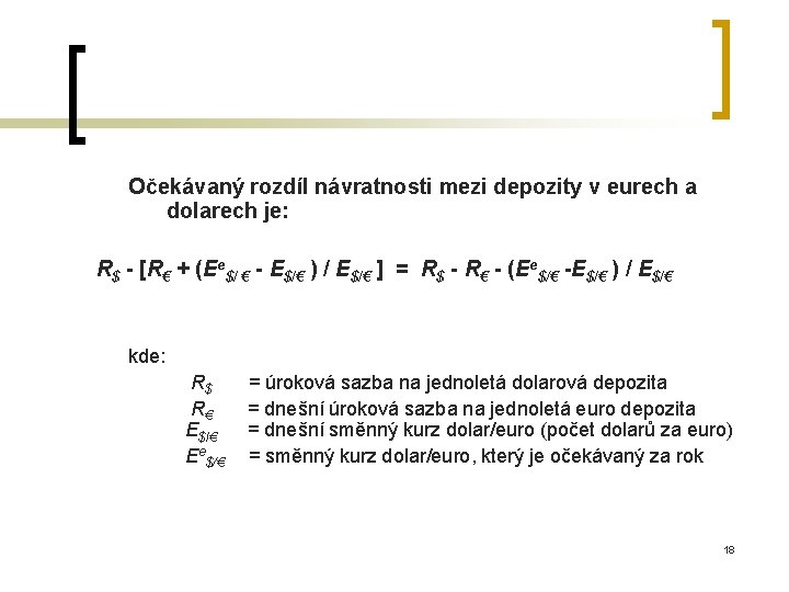 Očekávaný rozdíl návratnosti mezi depozity v eurech a dolarech je: R$ - [R€ +