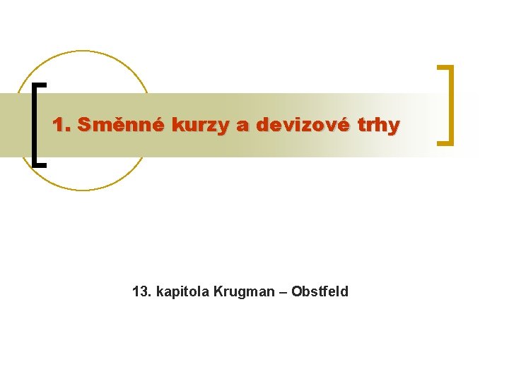 1. Směnné kurzy a devizové trhy 13. kapitola Krugman – Obstfeld 