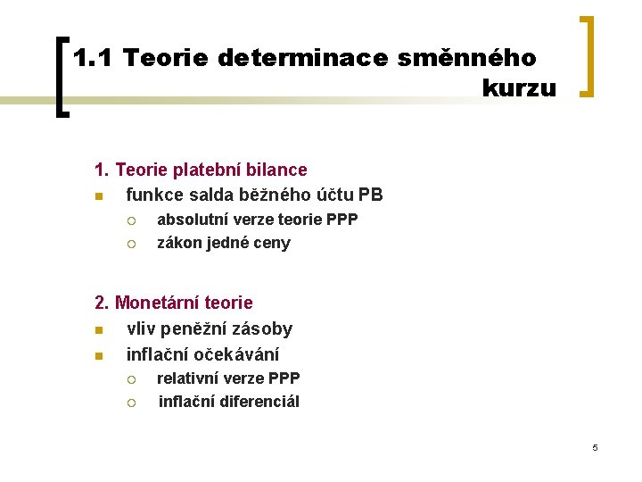 1. 1 Teorie determinace směnného kurzu 1. Teorie platební bilance n funkce salda běžného