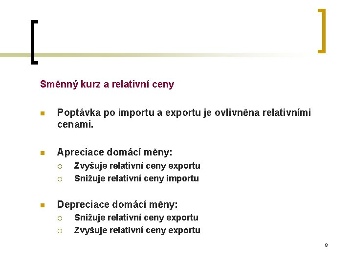 Směnný kurz a relativní ceny n Poptávka po importu a exportu je ovlivněna relativními