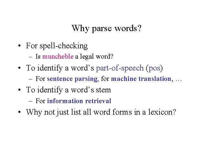 Why parse words? • For spell-checking – Is muncheble a legal word? • To