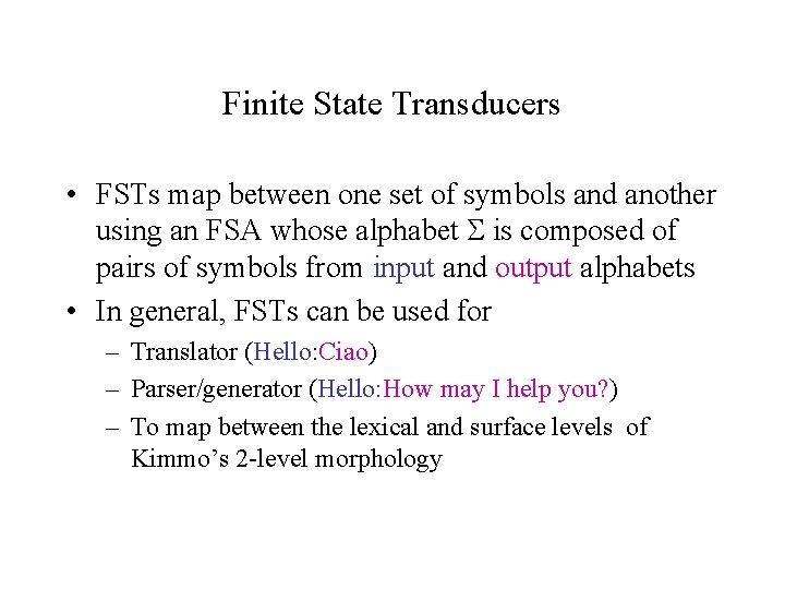 Finite State Transducers • FSTs map between one set of symbols and another using