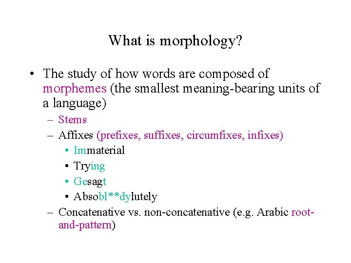 What is morphology? • The study of how words are composed of morphemes (the