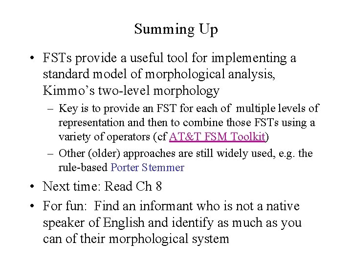 Summing Up • FSTs provide a useful tool for implementing a standard model of