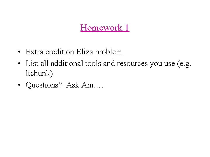 Homework 1 • Extra credit on Eliza problem • List all additional tools and