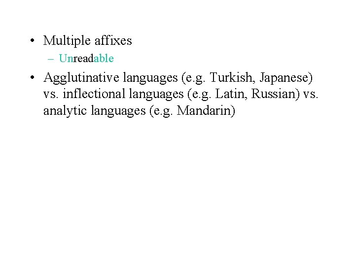  • Multiple affixes – Unreadable • Agglutinative languages (e. g. Turkish, Japanese) vs.