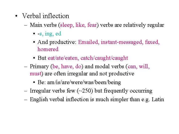  • Verbal inflection – Main verbs (sleep, like, fear) verbs are relatively regular