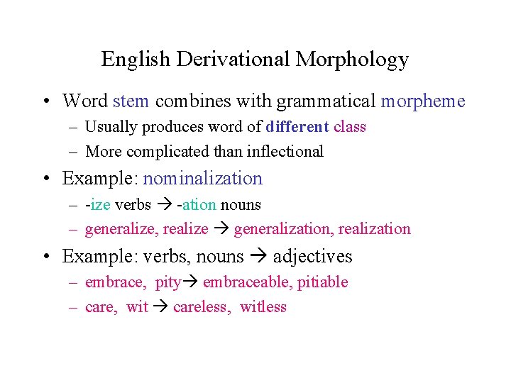 English Derivational Morphology • Word stem combines with grammatical morpheme – Usually produces word