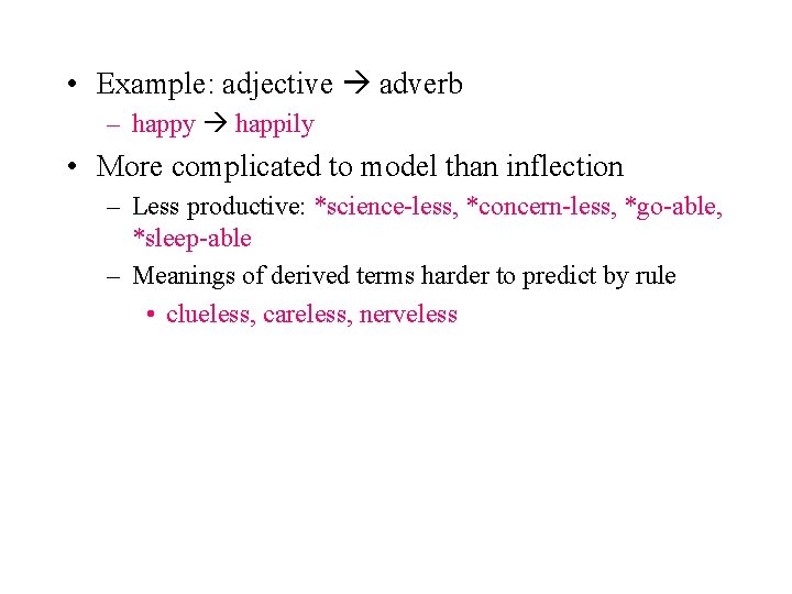  • Example: adjective adverb – happy happily • More complicated to model than