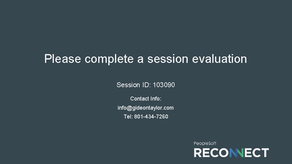 Please complete a session evaluation Session ID: 103090 Contact Info: info@gideontaylor. com Tel: 801