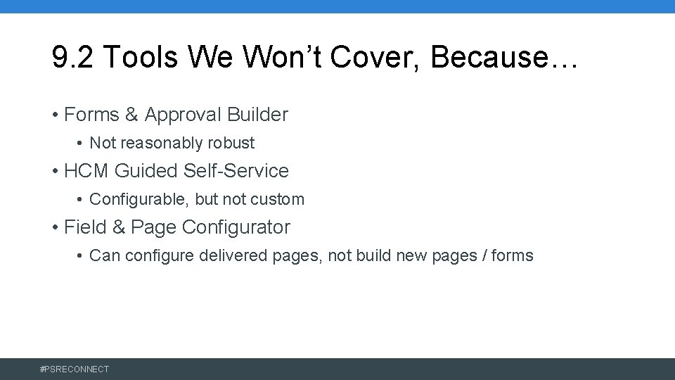9. 2 Tools We Won’t Cover, Because… • Forms & Approval Builder • Not