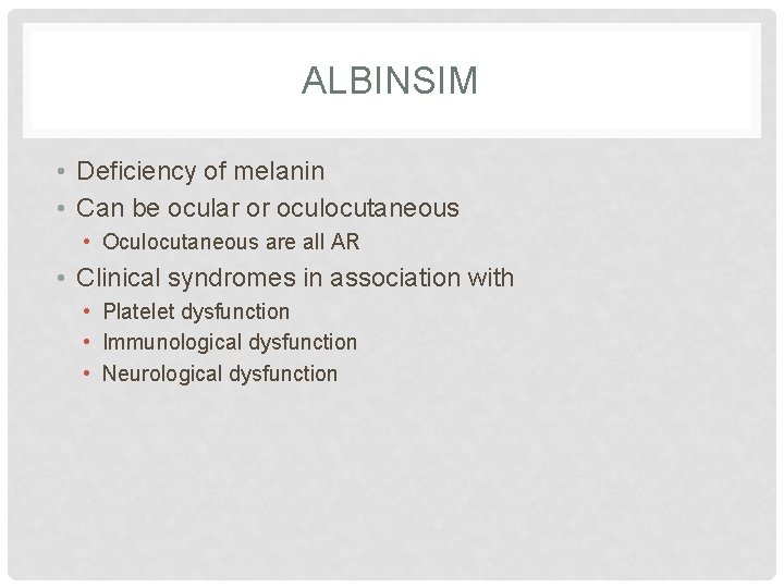 ALBINSIM • Deficiency of melanin • Can be ocular or oculocutaneous • Oculocutaneous are