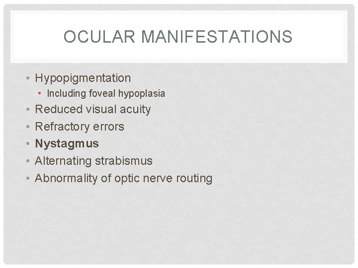 OCULAR MANIFESTATIONS • Hypopigmentation • Including foveal hypoplasia • • • Reduced visual acuity