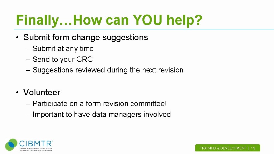 Finally…How can YOU help? • Submit form change suggestions – Submit at any time