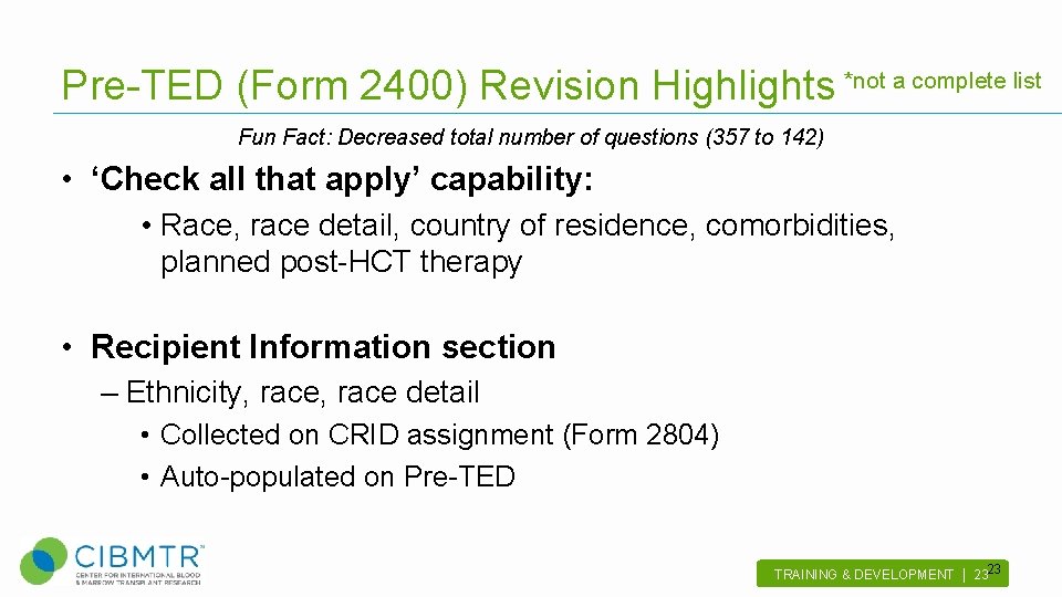 Pre-TED (Form 2400) Revision Highlights *not a complete list Fun Fact: Decreased total number