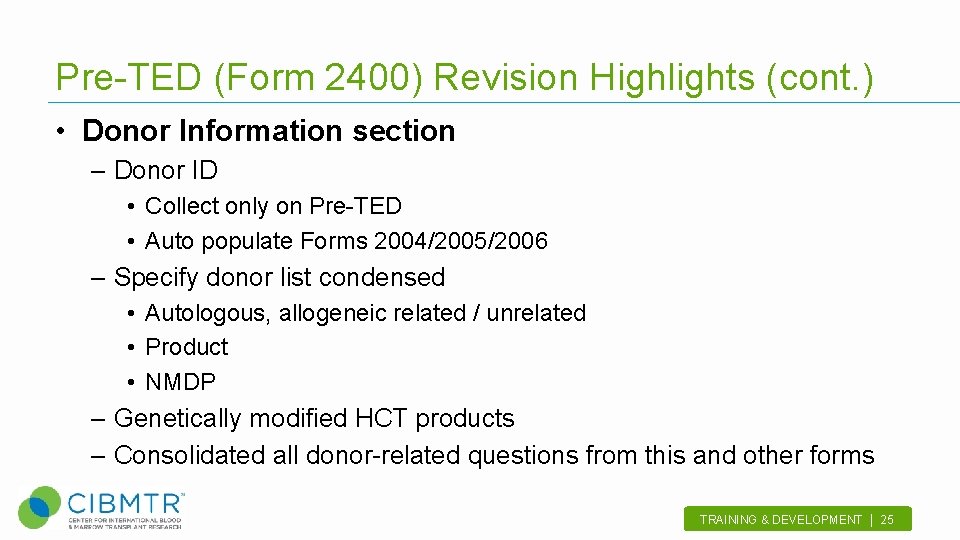 Pre-TED (Form 2400) Revision Highlights (cont. ) • Donor Information section – Donor ID