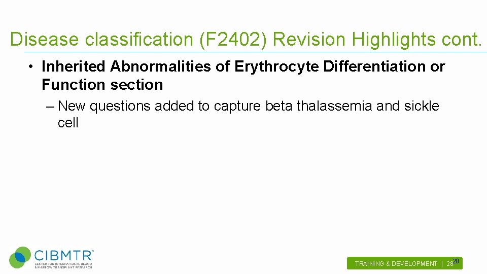 Disease classification (F 2402) Revision Highlights cont. • Inherited Abnormalities of Erythrocyte Differentiation or