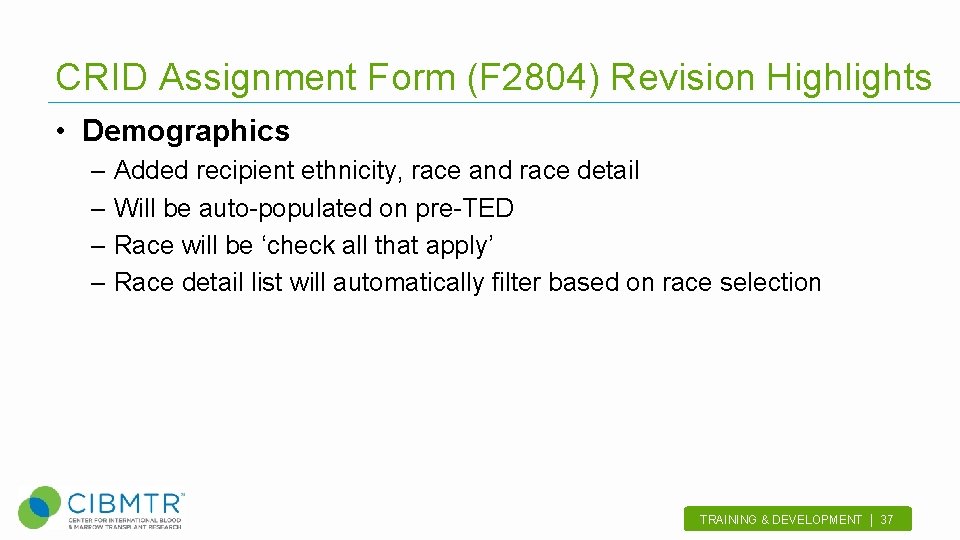 CRID Assignment Form (F 2804) Revision Highlights • Demographics – Added recipient ethnicity, race
