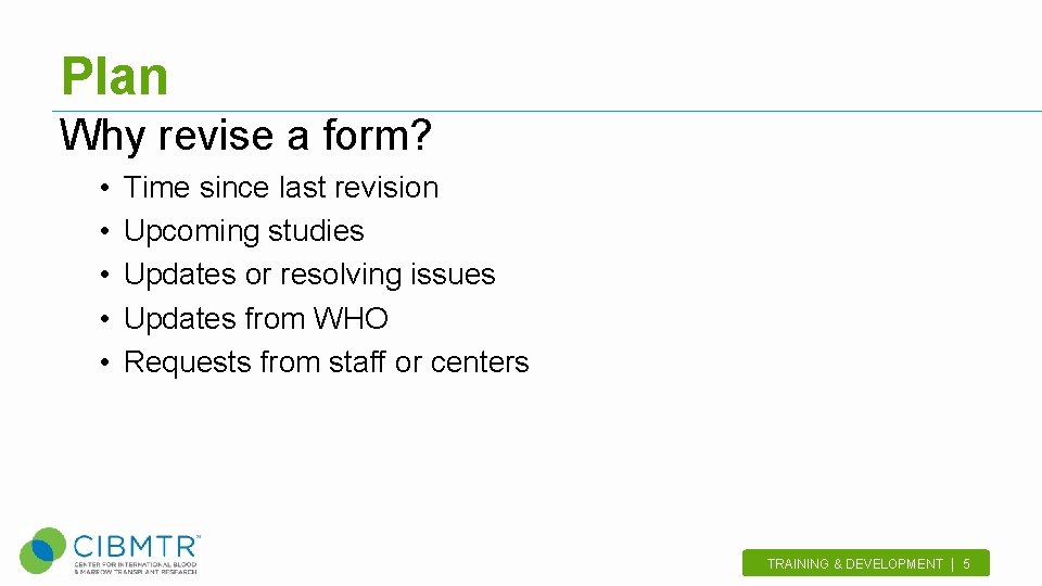 Plan Why revise a form? • • • Time since last revision Upcoming studies