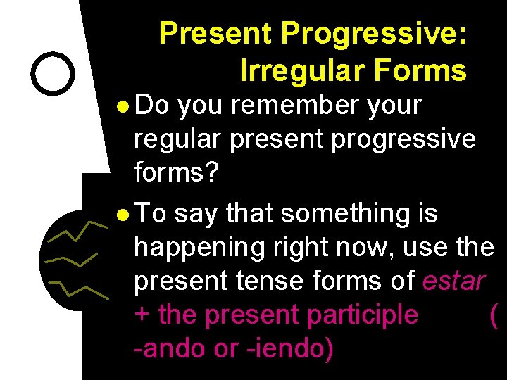 Present Progressive: Irregular Forms l Do you remember your regular present progressive forms? l