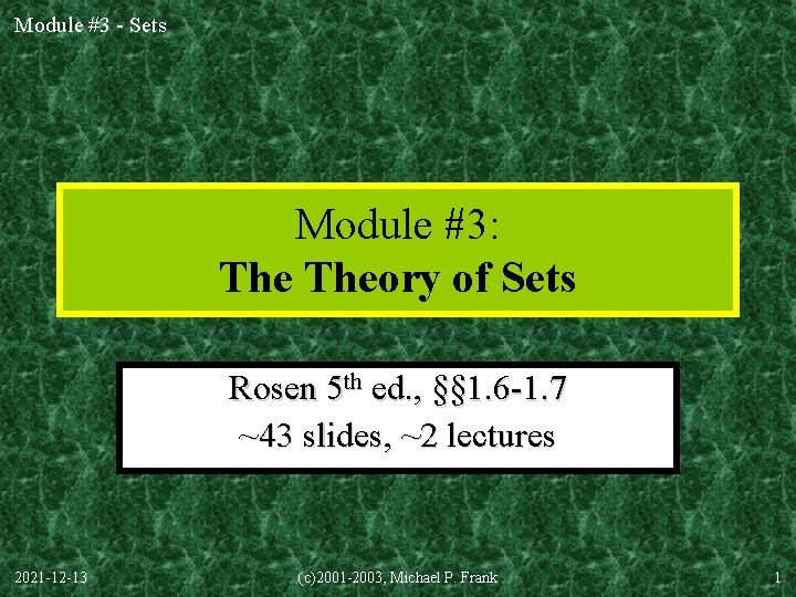 Module #3 - Sets Module #3: Theory of Sets Rosen 5 th ed. ,