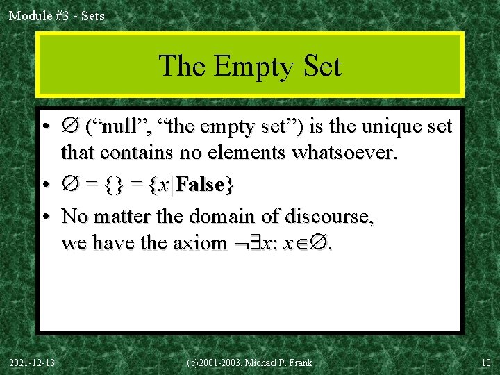 Module #3 - Sets The Empty Set • (“null”, “the empty set”) is the