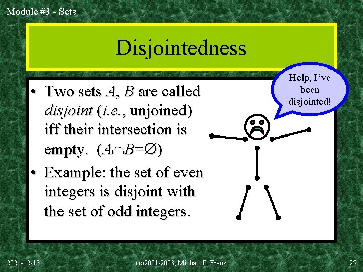 Module #3 - Sets Disjointedness • Two sets A, B are called disjoint (i.