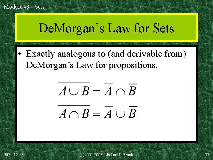 Module #3 - Sets De. Morgan’s Law for Sets • Exactly analogous to (and