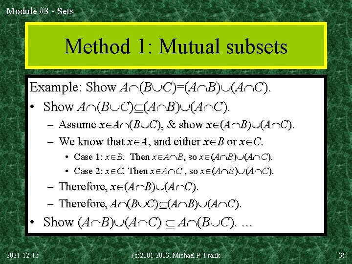 Module #3 - Sets Method 1: Mutual subsets Example: Show A (B C)=(A B)