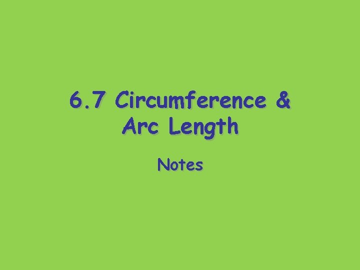 6. 7 Circumference & Arc Length Notes 