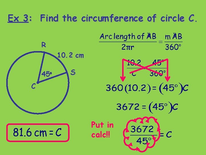 Ex 3: Find the circumference of circle C. R 10. 2 cm 45 o